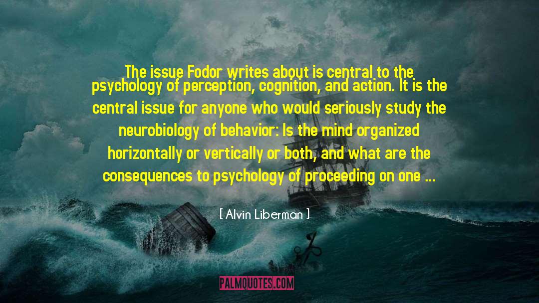 Alvin Liberman Quotes: The issue Fodor writes about