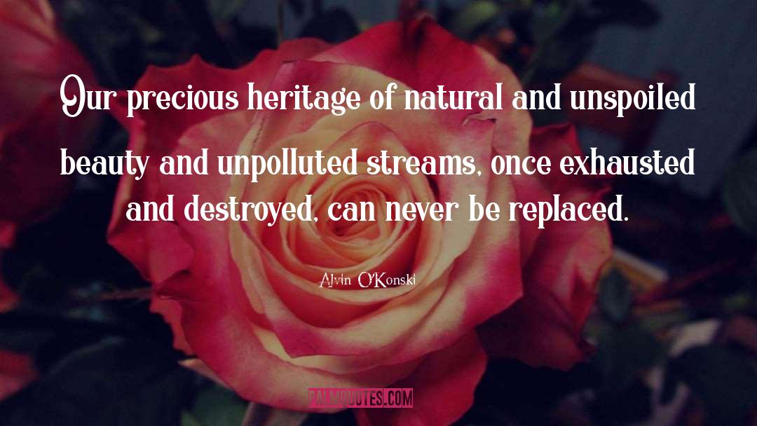 Alvin O'Konski Quotes: Our precious heritage of natural