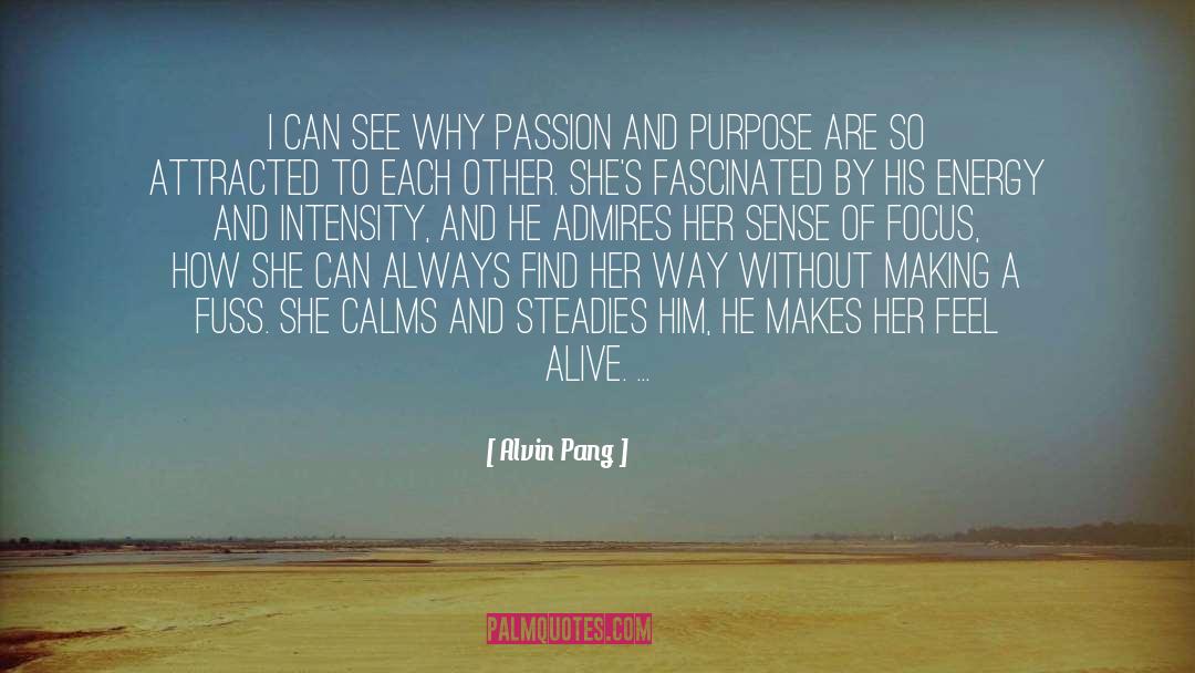 Alvin Pang Quotes: I can see why Passion