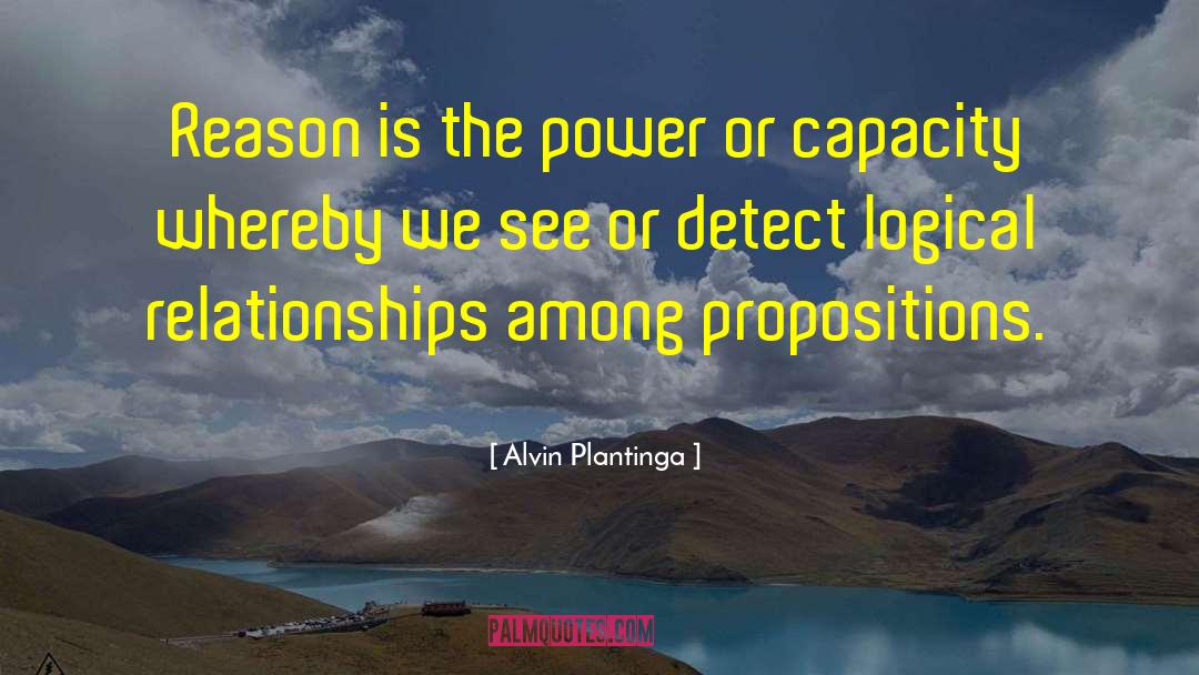 Alvin Plantinga Quotes: Reason is the power or
