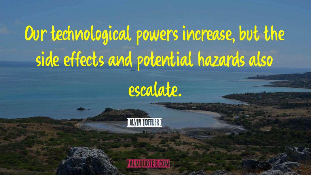 Alvin Toffler Quotes: Our technological powers increase, but