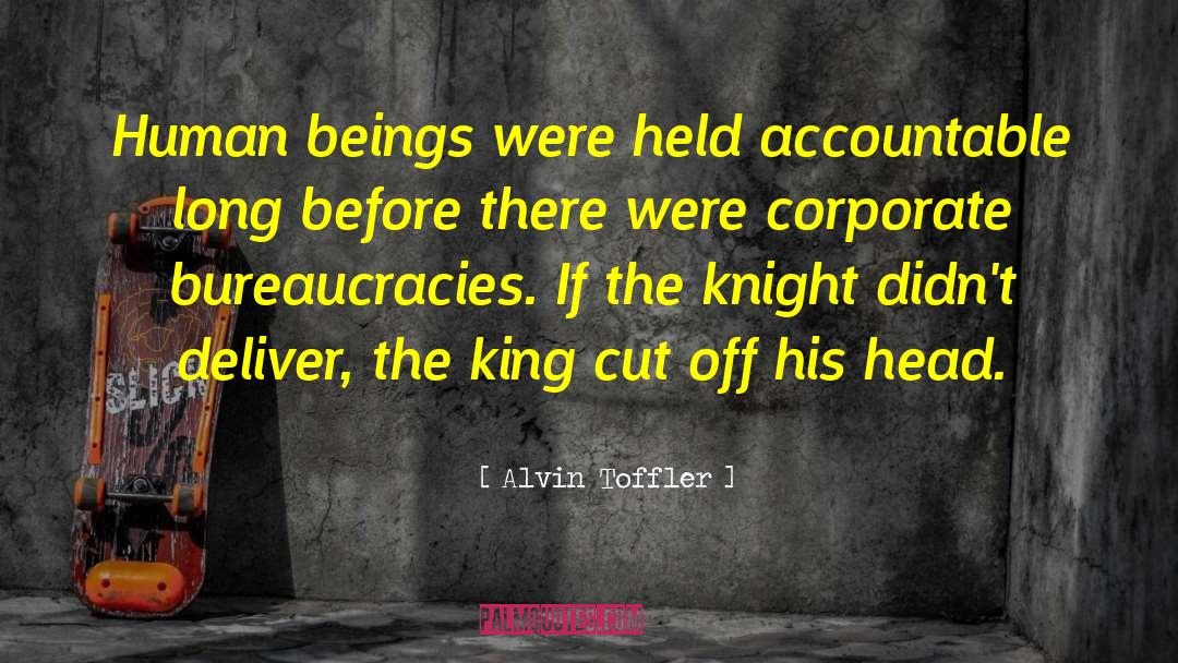 Alvin Toffler Quotes: Human beings were held accountable