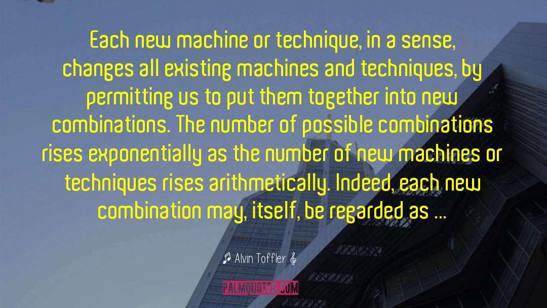 Alvin Toffler Quotes: Each new machine or technique,