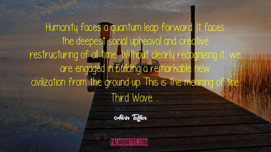 Alvin Toffler Quotes: Humanity faces a quantum leap