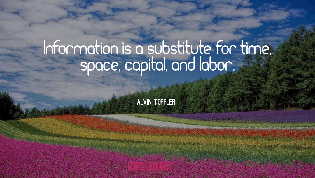 Alvin Toffler Quotes: Information is a substitute for