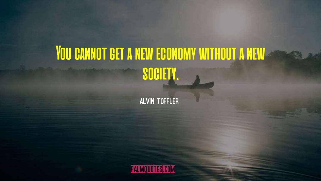 Alvin Toffler Quotes: You cannot get a new