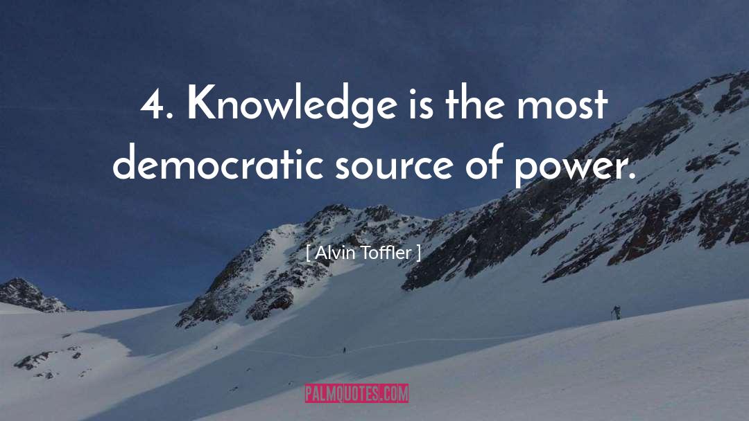 Alvin Toffler Quotes: 4. Knowledge is the most