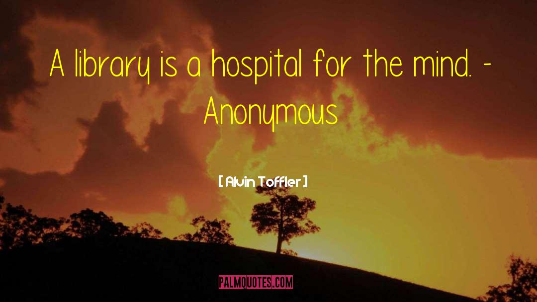 Alvin Toffler Quotes: A library is a hospital