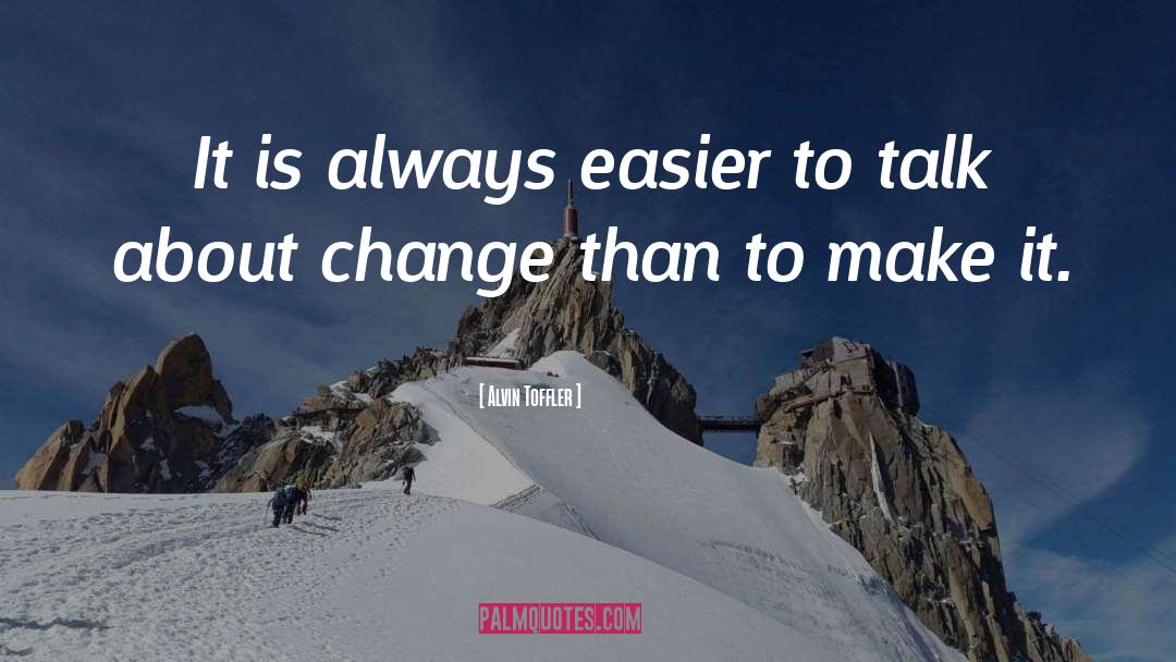 Alvin Toffler Quotes: It is always easier to