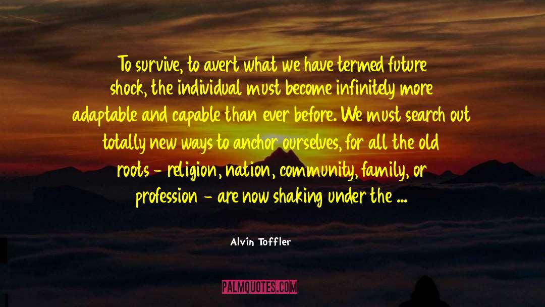 Alvin Toffler Quotes: To survive, to avert what