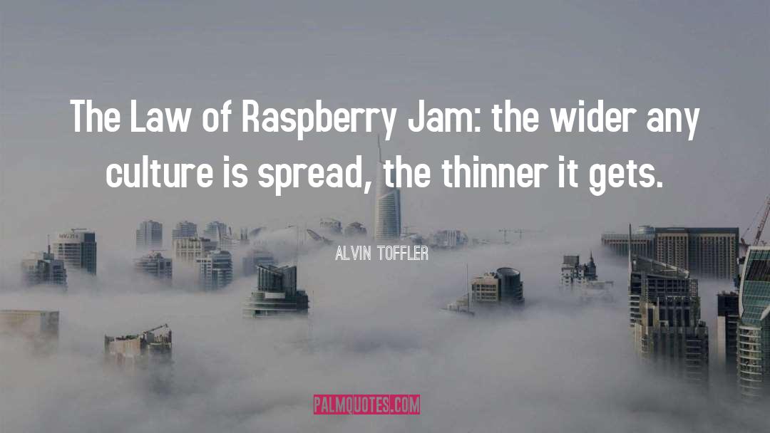 Alvin Toffler Quotes: The Law of Raspberry Jam: