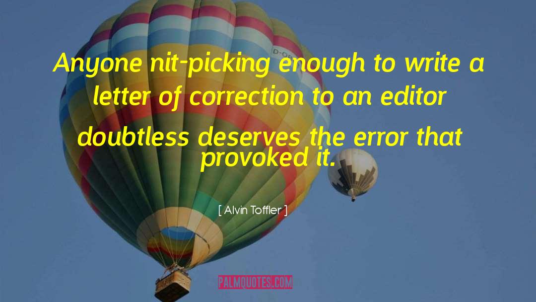 Alvin Toffler Quotes: Anyone nit-picking enough to write
