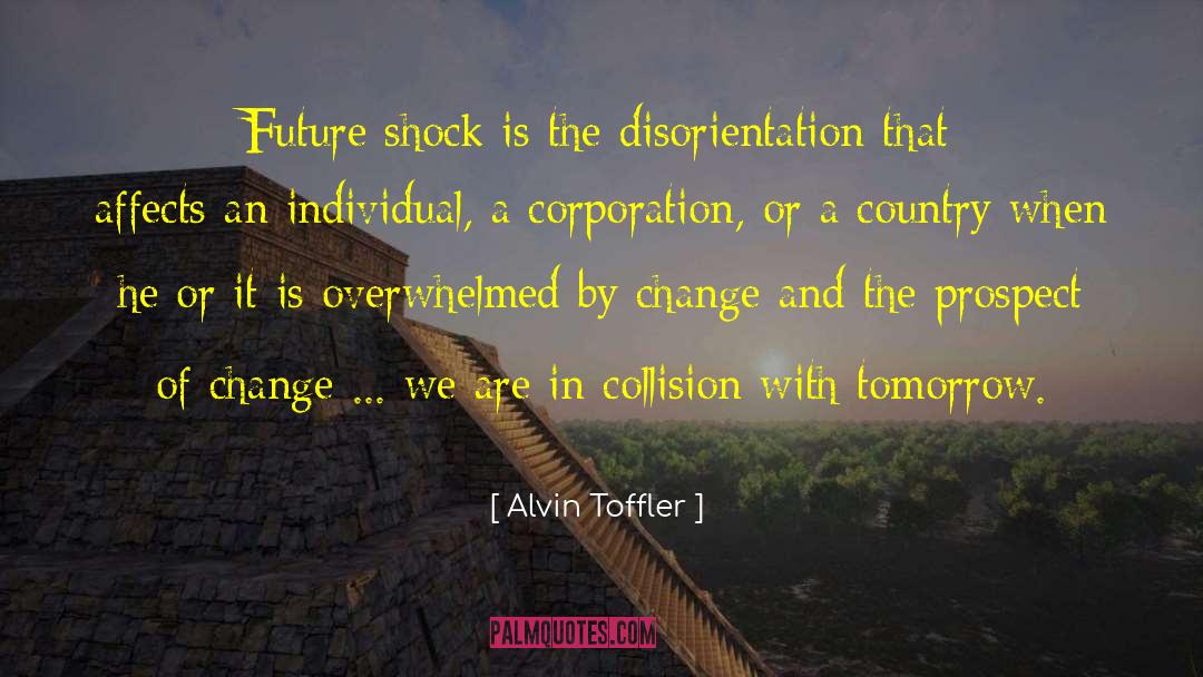 Alvin Toffler Quotes: Future shock is the disorientation