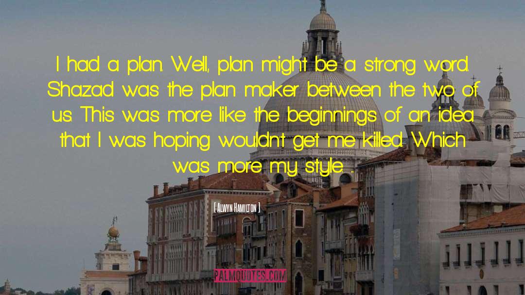 Alwyn Hamilton Quotes: I had a plan. Well,