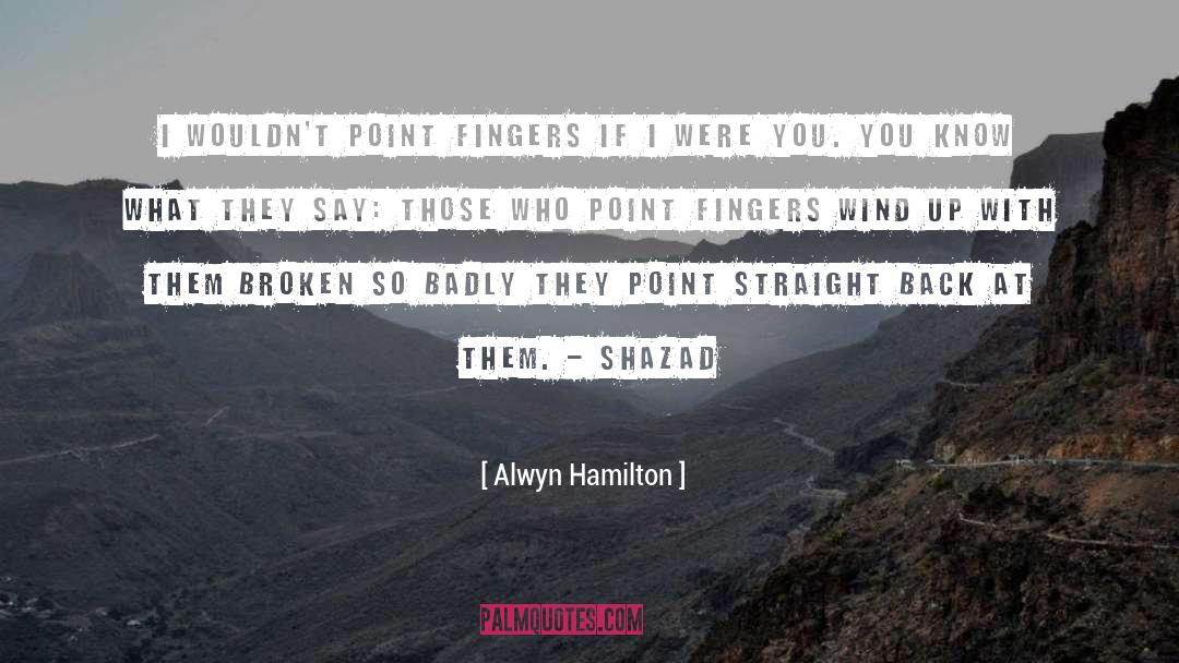 Alwyn Hamilton Quotes: I wouldn't point fingers if