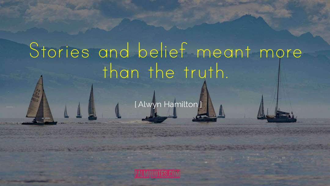Alwyn Hamilton Quotes: Stories and belief meant more