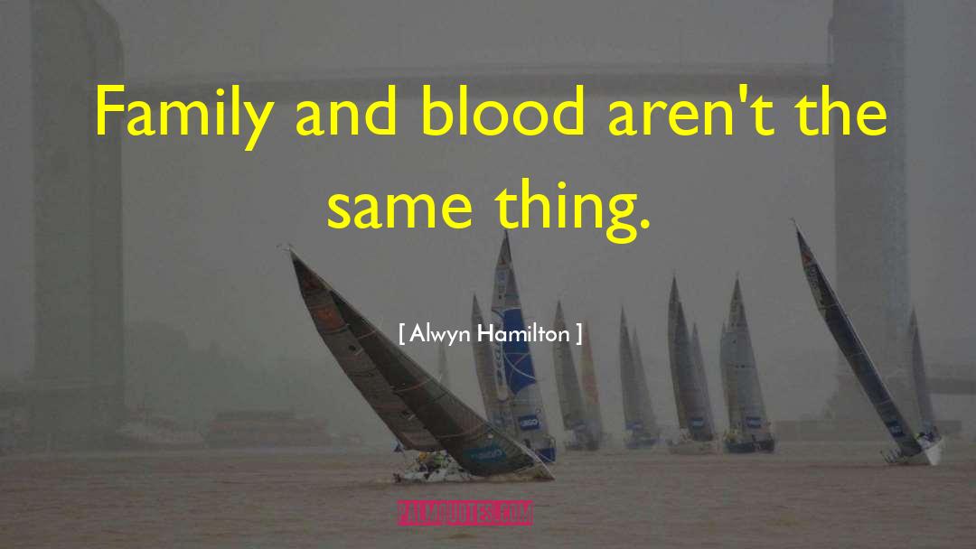 Alwyn Hamilton Quotes: Family and blood aren't the