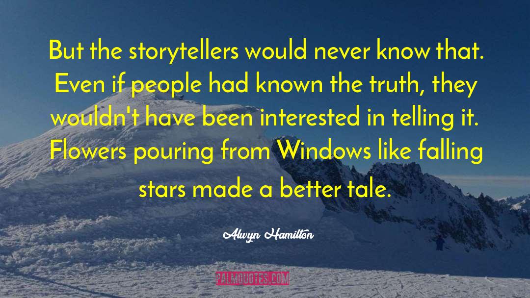 Alwyn Hamilton Quotes: But the storytellers would never