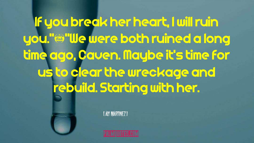 Aly Martinez Quotes: If you break her heart,