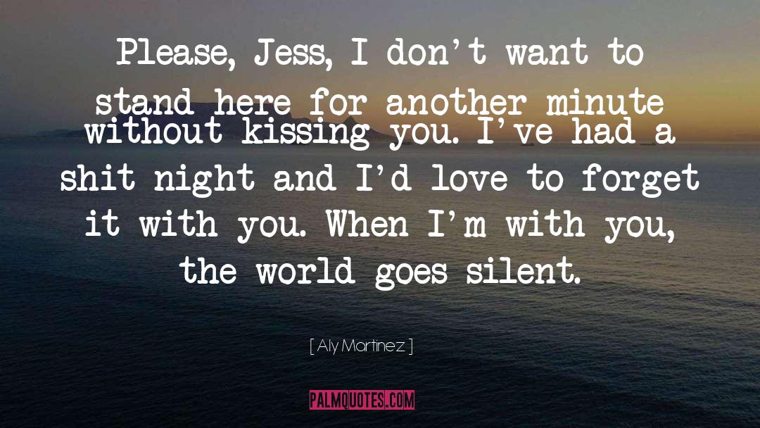 Aly Martinez Quotes: Please, Jess, I don't want