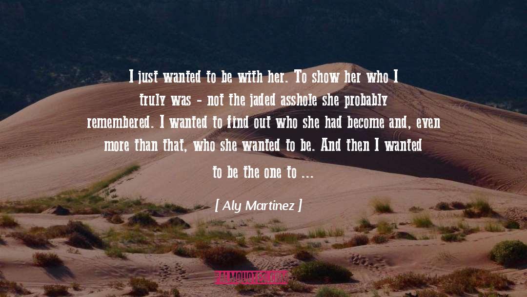 Aly Martinez Quotes: I just wanted to be