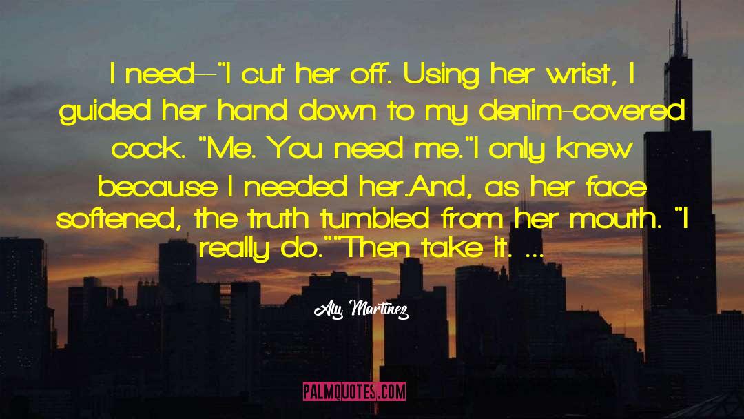 Aly Martinez Quotes: I need--