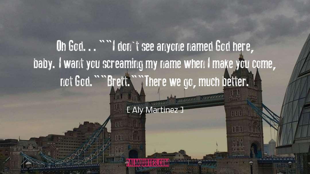 Aly Martinez Quotes: Oh God…