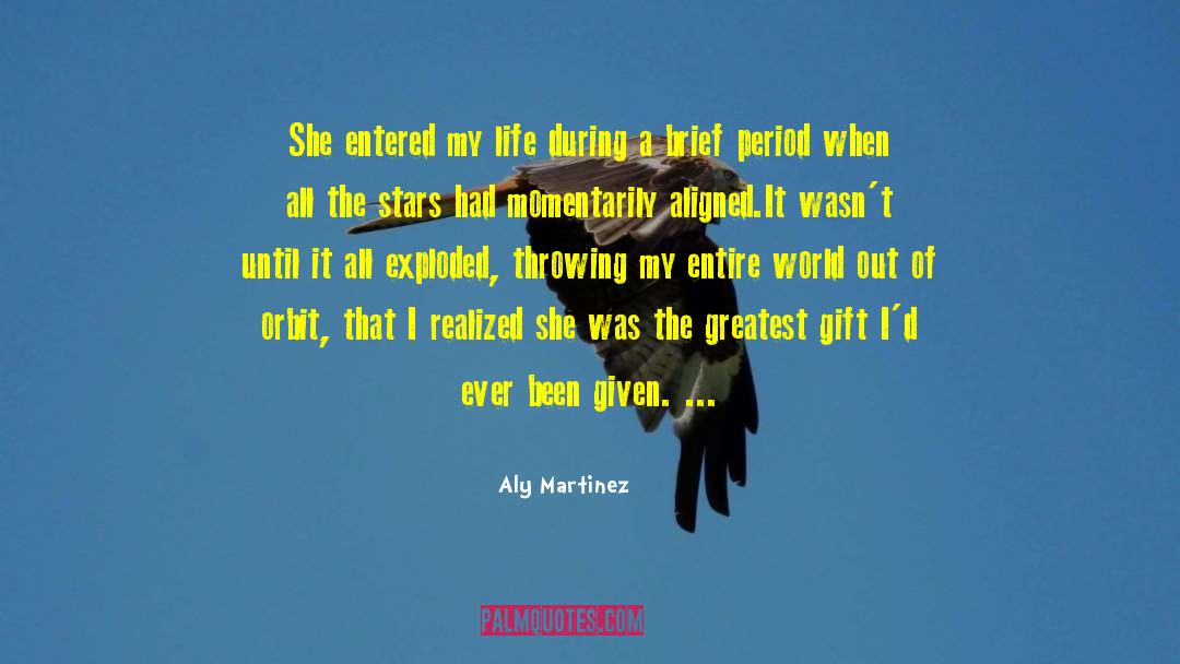 Aly Martinez Quotes: She entered my life during