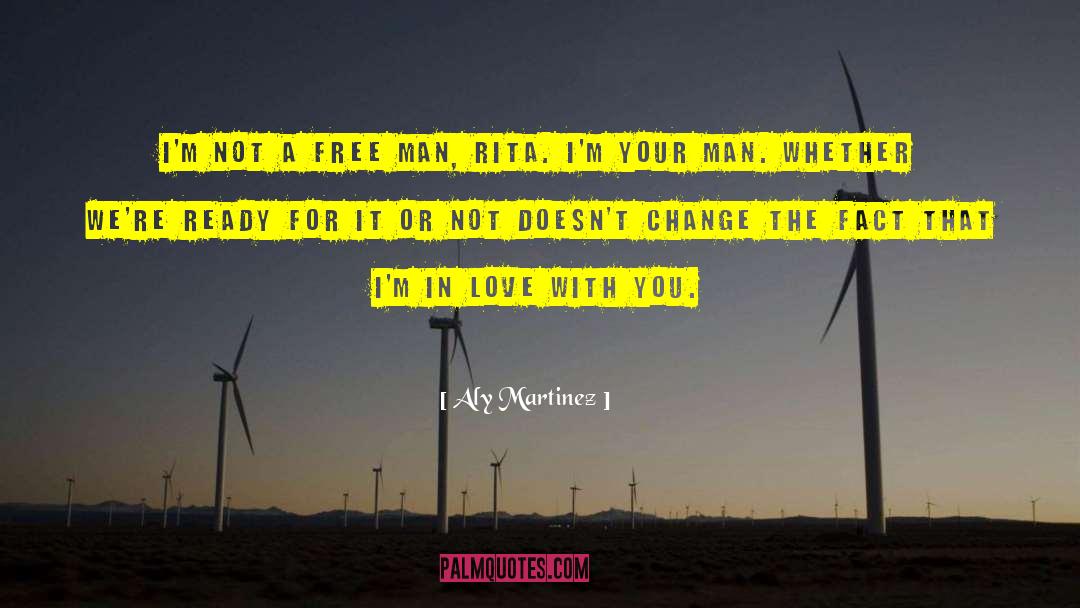 Aly Martinez Quotes: I'm not a free man,