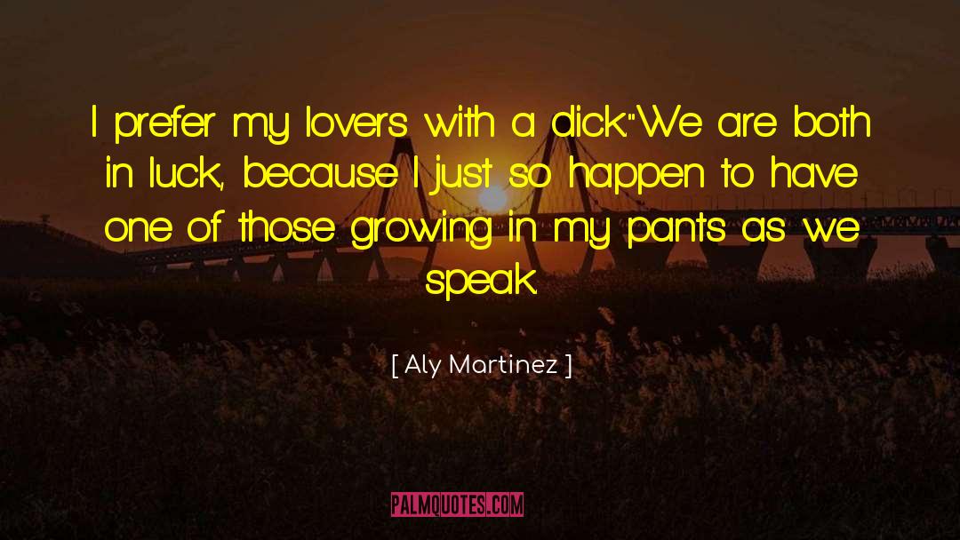 Aly Martinez Quotes: I prefer my lovers with