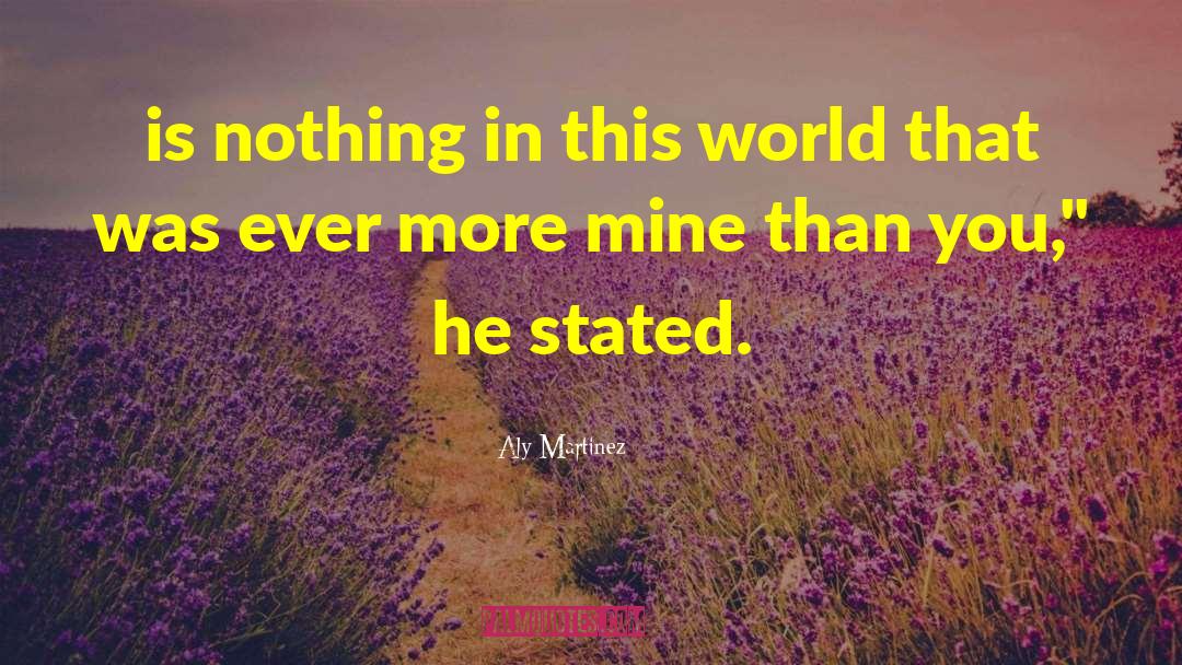 Aly Martinez Quotes: is nothing in this world