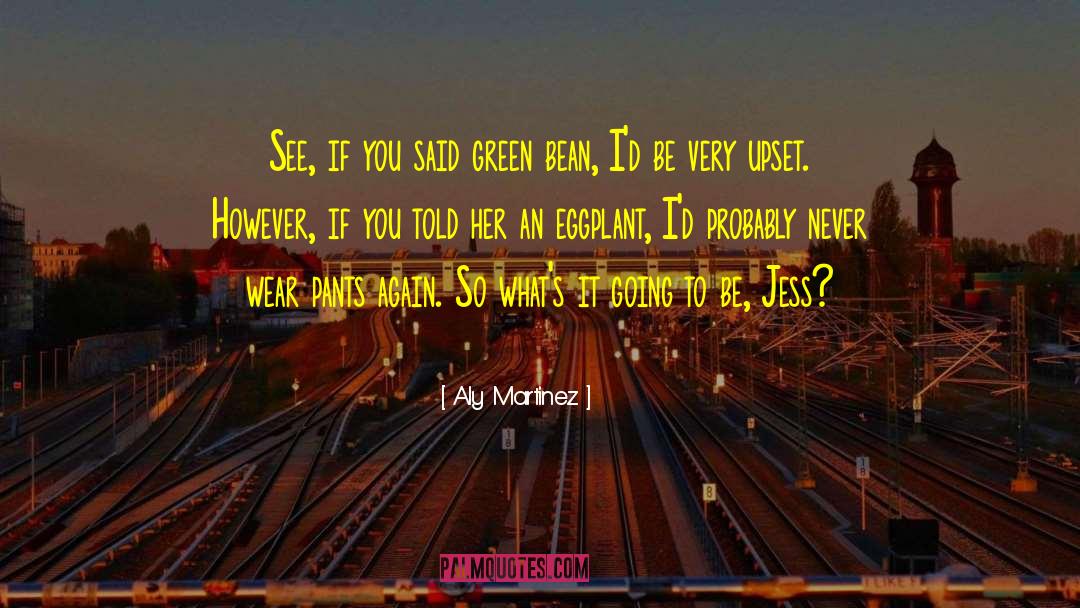 Aly Martinez Quotes: See, if you said green