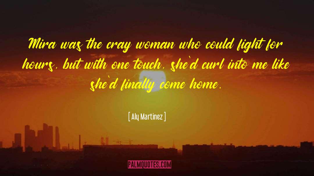 Aly Martinez Quotes: Mira was the cray woman