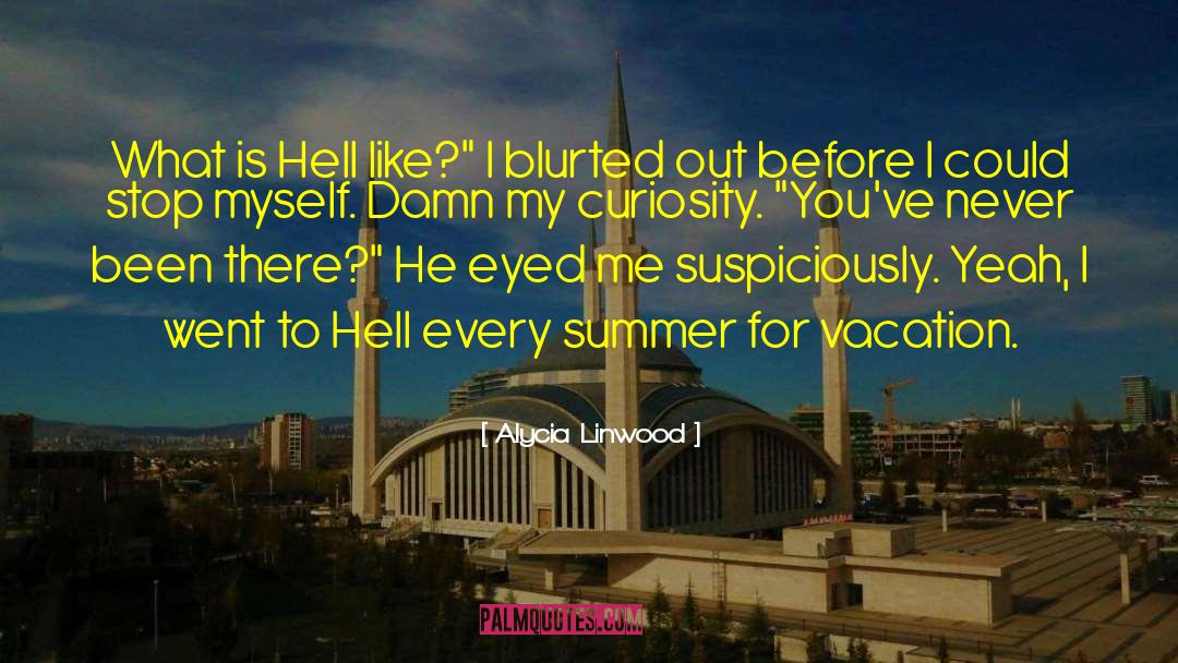 Alycia Linwood Quotes: What is Hell like?