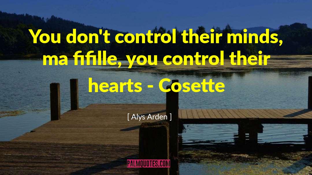 Alys Arden Quotes: You don't control their minds,
