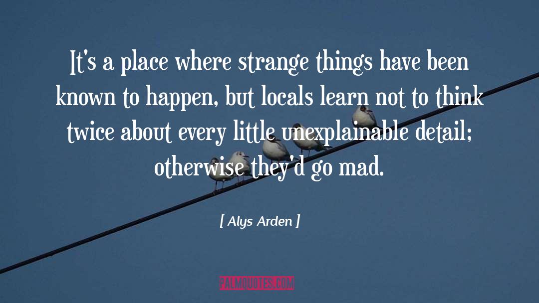 Alys Arden Quotes: It's a place where strange