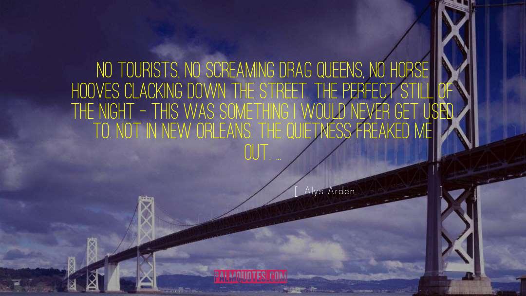Alys Arden Quotes: No tourists, no screaming drag