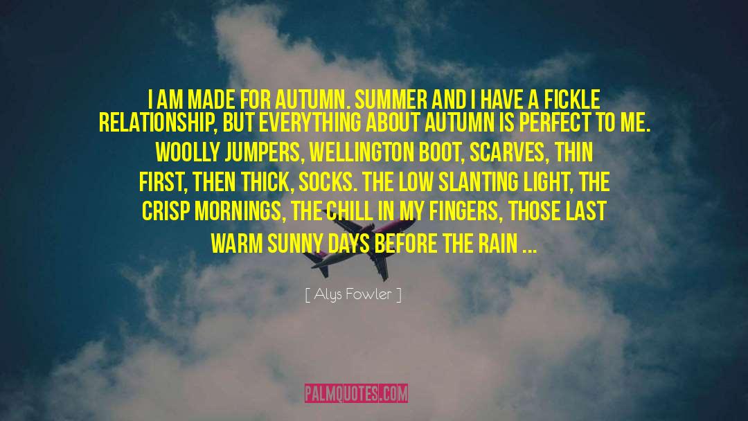 Alys Fowler Quotes: I am made for autumn.