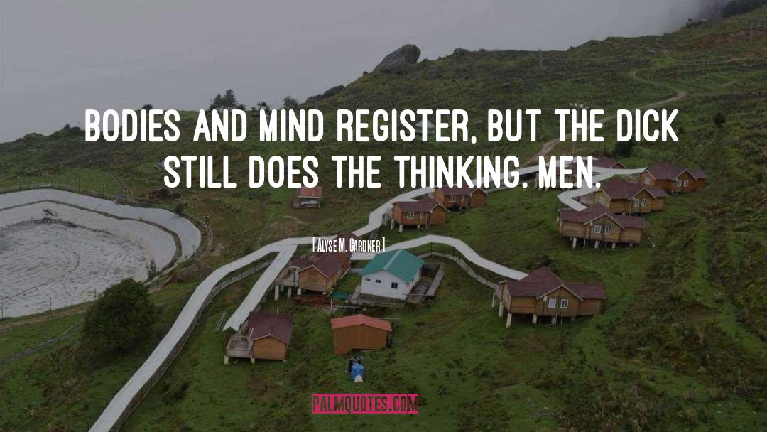 Alyse M. Gardner Quotes: Bodies and mind register, but