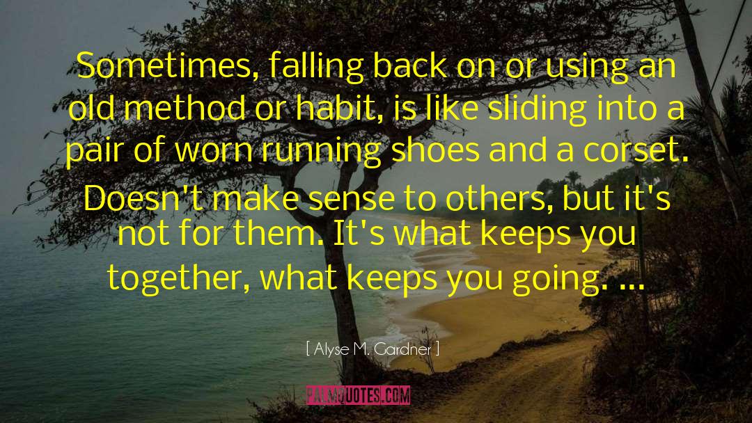 Alyse M. Gardner Quotes: Sometimes, falling back on or