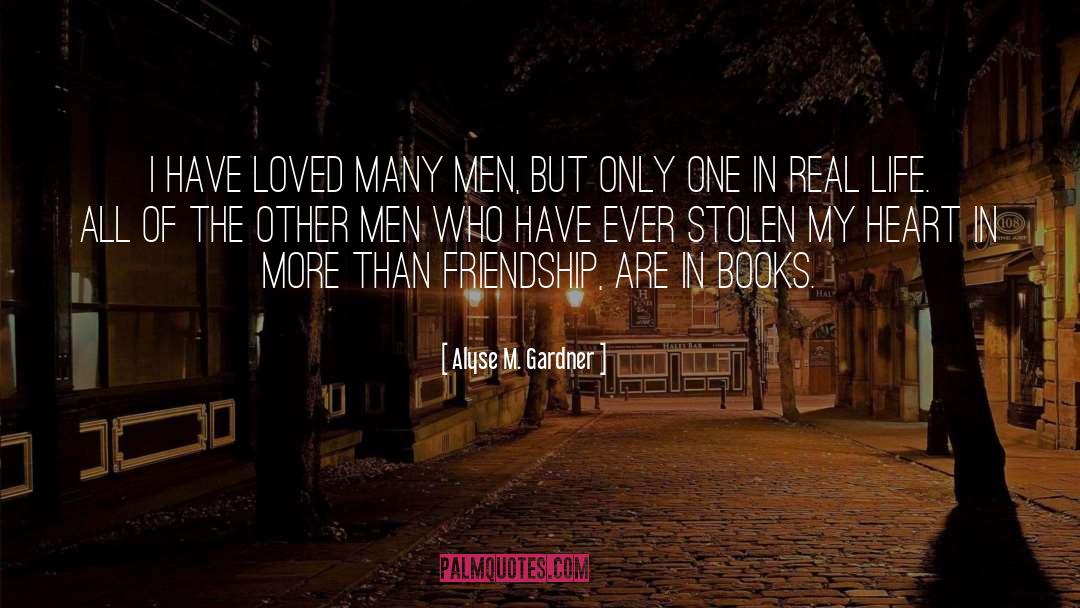 Alyse M. Gardner Quotes: I have loved many men,