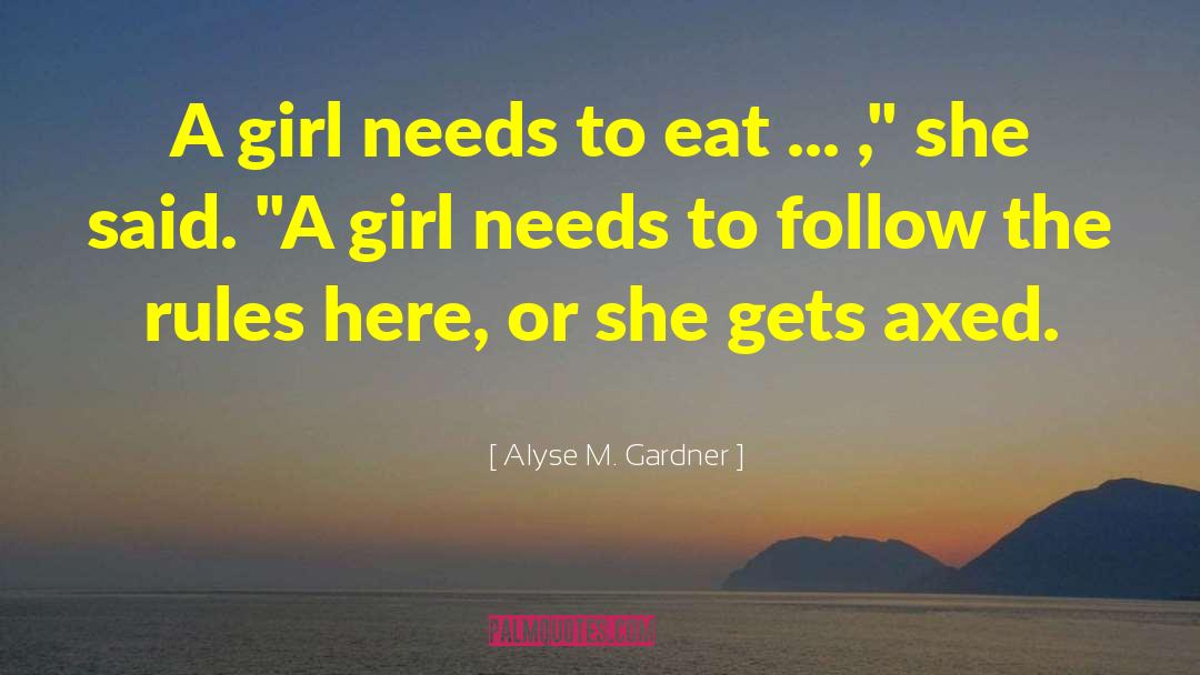 Alyse M. Gardner Quotes: A girl needs to eat