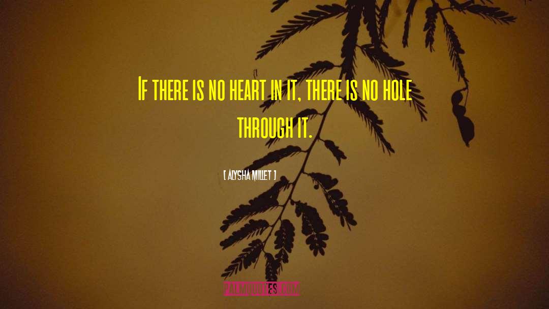 Alysha Millet Quotes: If there is no heart