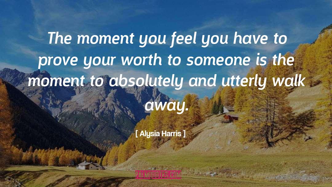 Alysia Harris Quotes: The moment you feel you