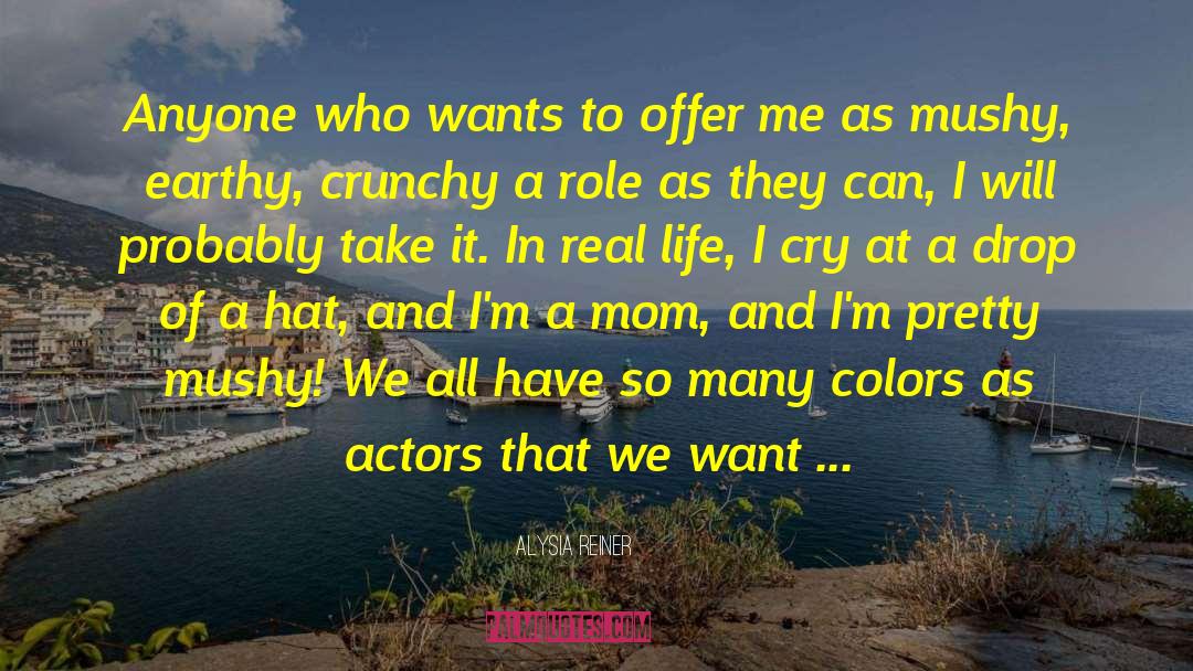 Alysia Reiner Quotes: Anyone who wants to offer