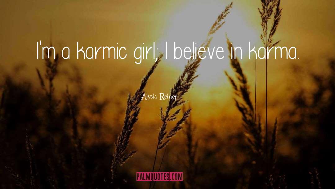 Alysia Reiner Quotes: I'm a karmic girl; I