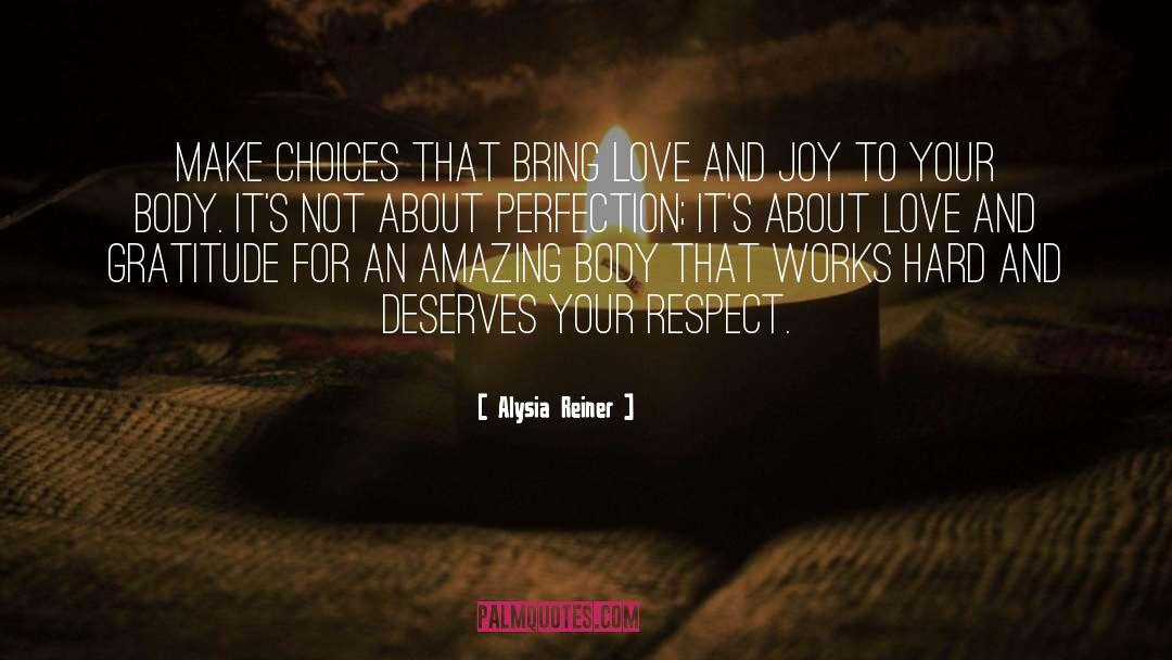 Alysia Reiner Quotes: Make choices that bring love