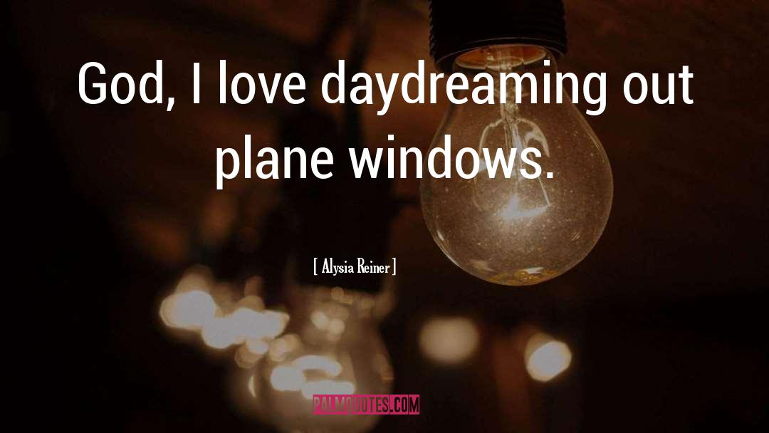 Alysia Reiner Quotes: God, I love daydreaming out