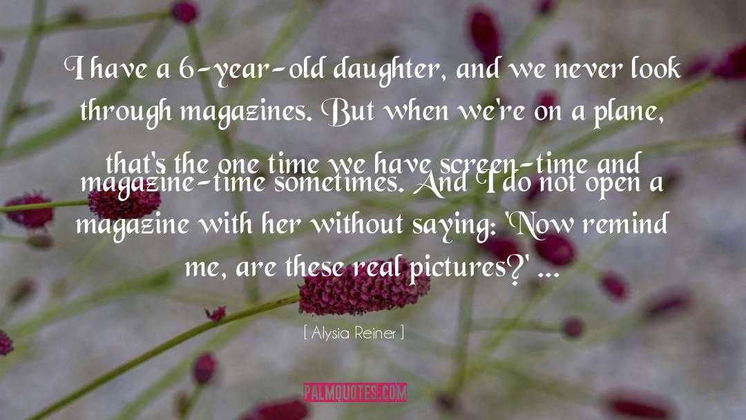 Alysia Reiner Quotes: I have a 6-year-old daughter,