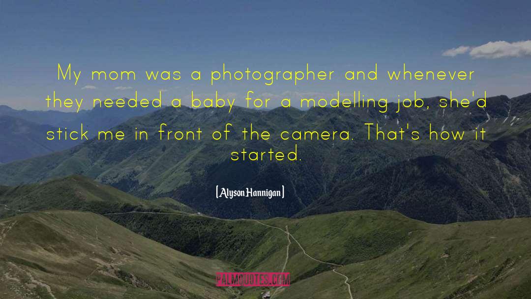 Alyson Hannigan Quotes: My mom was a photographer